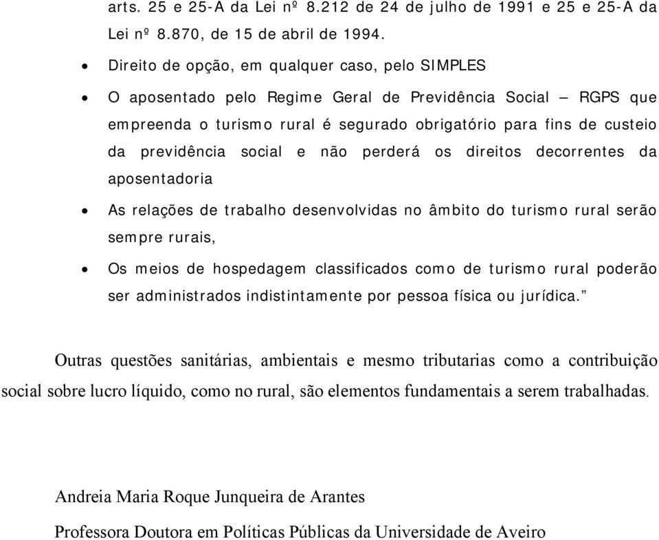 social e não perderá os direitos decorrentes da aposentadoria As relações de trabalho desenvolvidas no âmbito do turismo rural serão sempre rurais, Os meios de hospedagem classificados como de