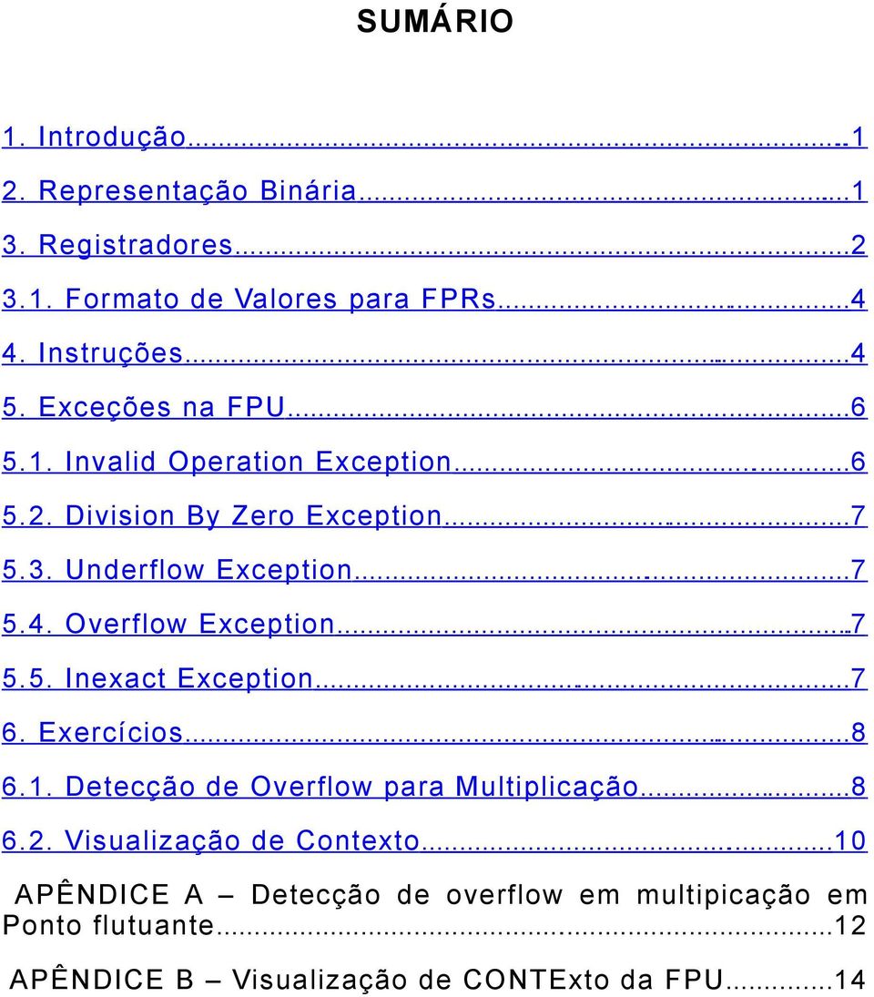 Overflow Exception...7 5.5. Inexact Exception...7 6. Exercícios...8 6.1. Detecção de Overflow para Multiplicação...8 6.2.