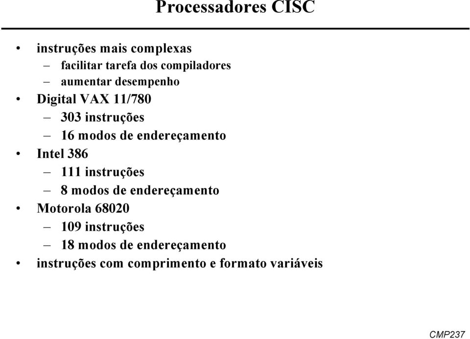 de endereçamento Intel 386 111 instruções 8 modos de endereçamento Motorola