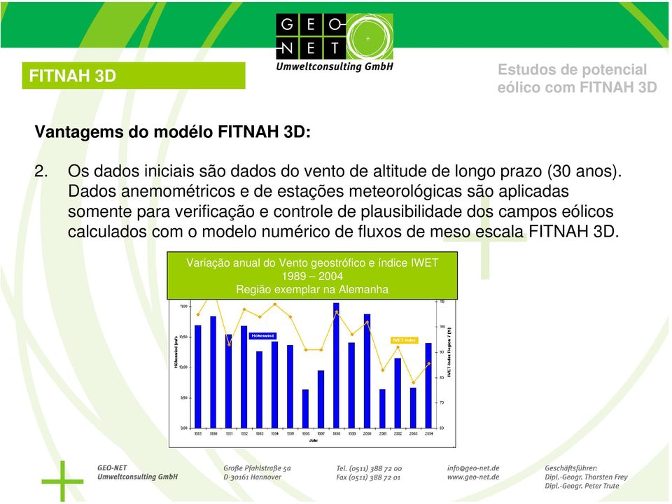 Dados anemométricos e de estações meteorológicas são aplicadas somente para verificação e controle de