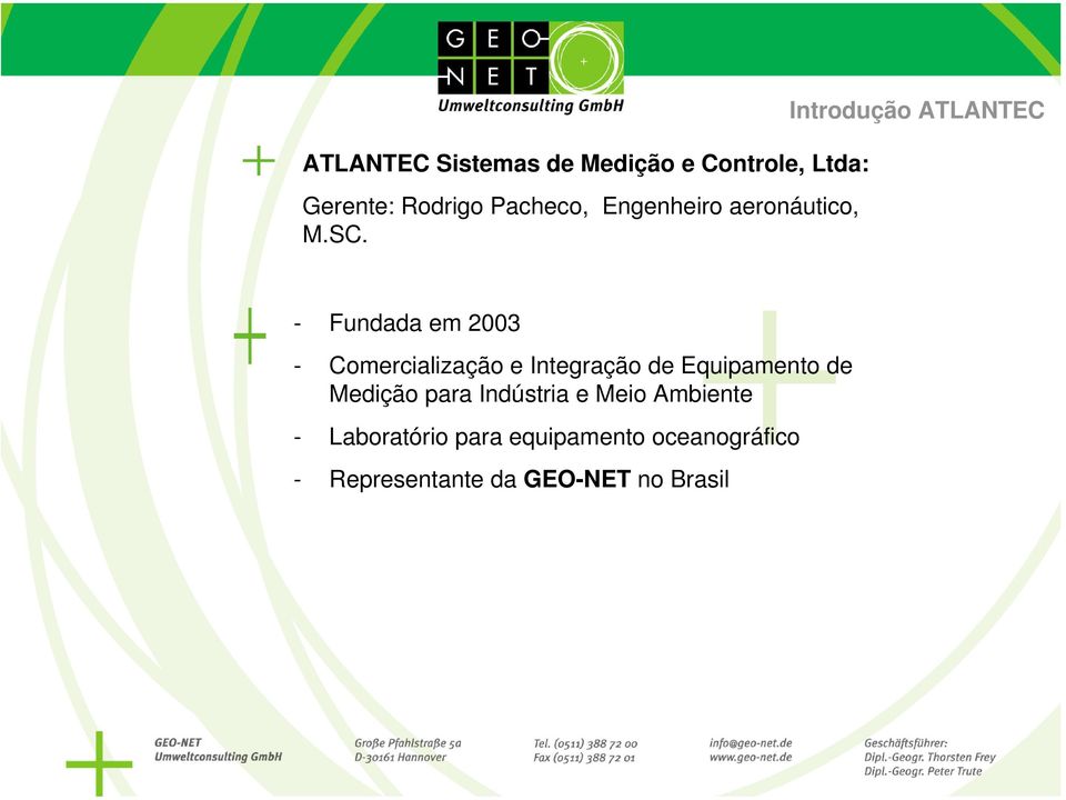 Introdução ATLANTEC - Fundada em 2003 - Comercialização e Integração de