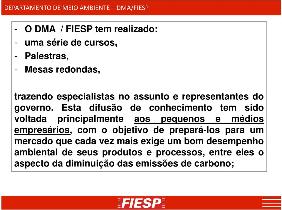 Esta difusão de conhecimento tem sido voltada principalmente aos pequenos e médios empresários, com o