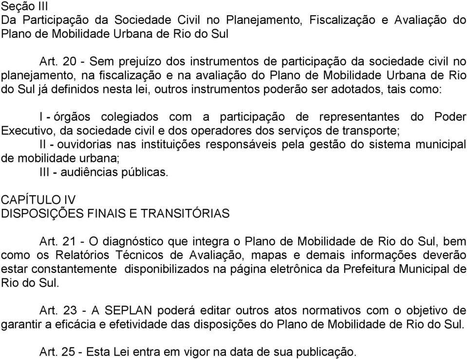 instrumentos poderão ser adotados, tais como: I - órgãos colegiados com a participação de representantes do Poder Executivo, da sociedade civil e dos operadores dos serviços de transporte; II -