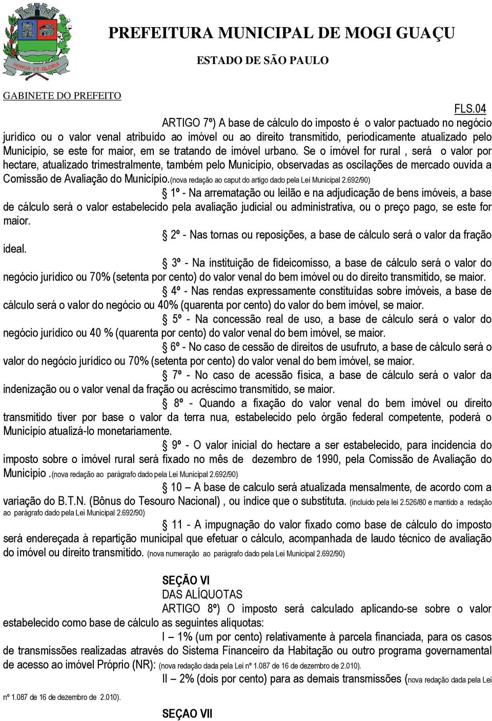 Se o imóvel for rural, será o valor por hectare, atualizado trimestralmente, também pelo Município, observadas as oscilações de mercado ouvida a Comissão de Avaliação do Município.