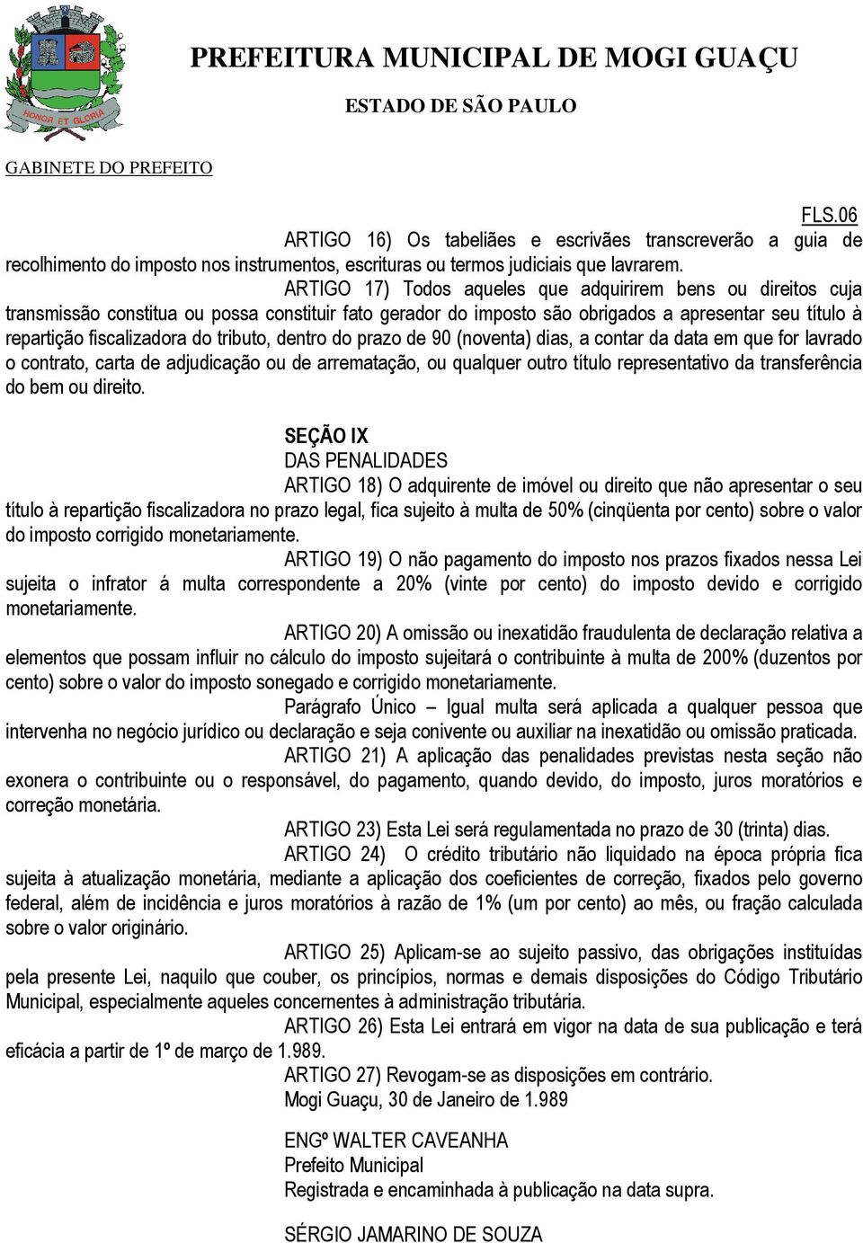 tributo, dentro do prazo de 90 (noventa) dias, a contar da data em que for lavrado o contrato, carta de adjudicação ou de arrematação, ou qualquer outro título representativo da transferência do bem