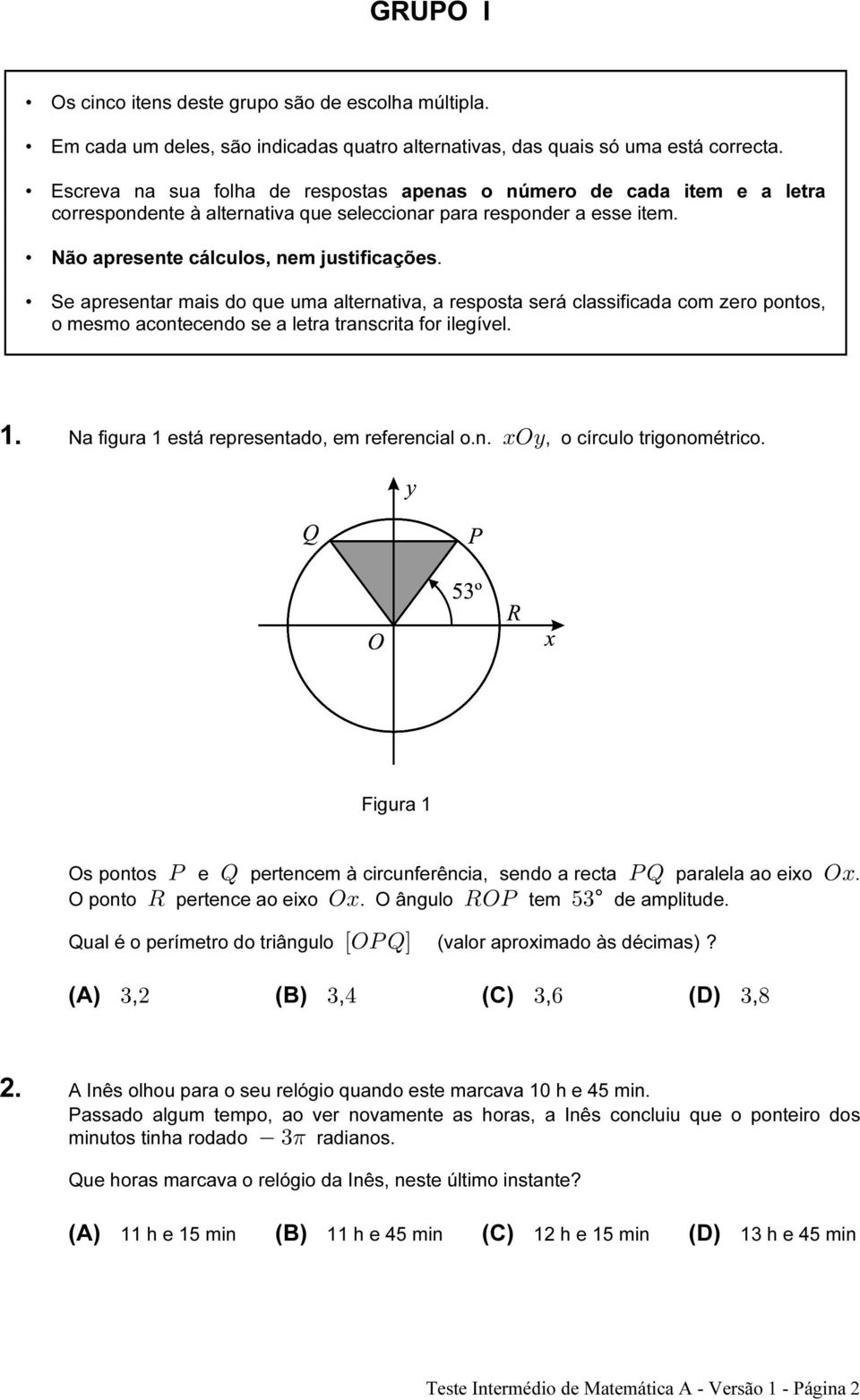 Se apresentar mais do que uma alternativa, a resposta será classificada com zero pontos, o mesmo acontecendo se a letra transcrita for ilegível. 1. Na figura 1 está representado, em referencial o.n. BSC, o círculo trigonométrico.