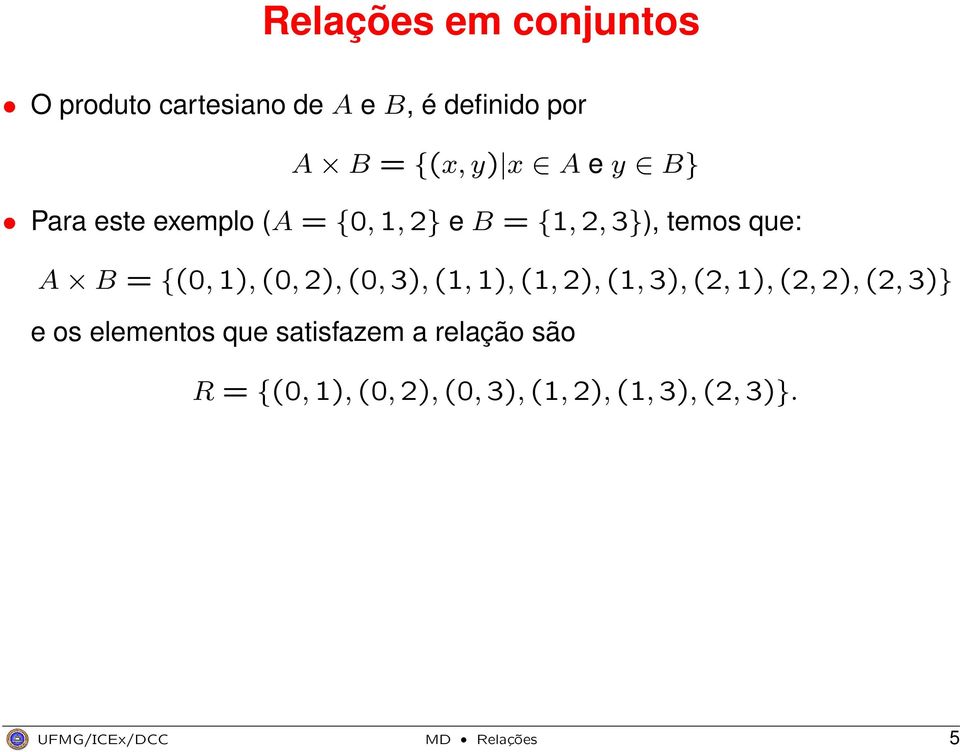 (0, 2), (0, 3), (1, 1), (1, 2), (1, 3), (2, 1), (2, 2), (2, 3)} e os elementos que