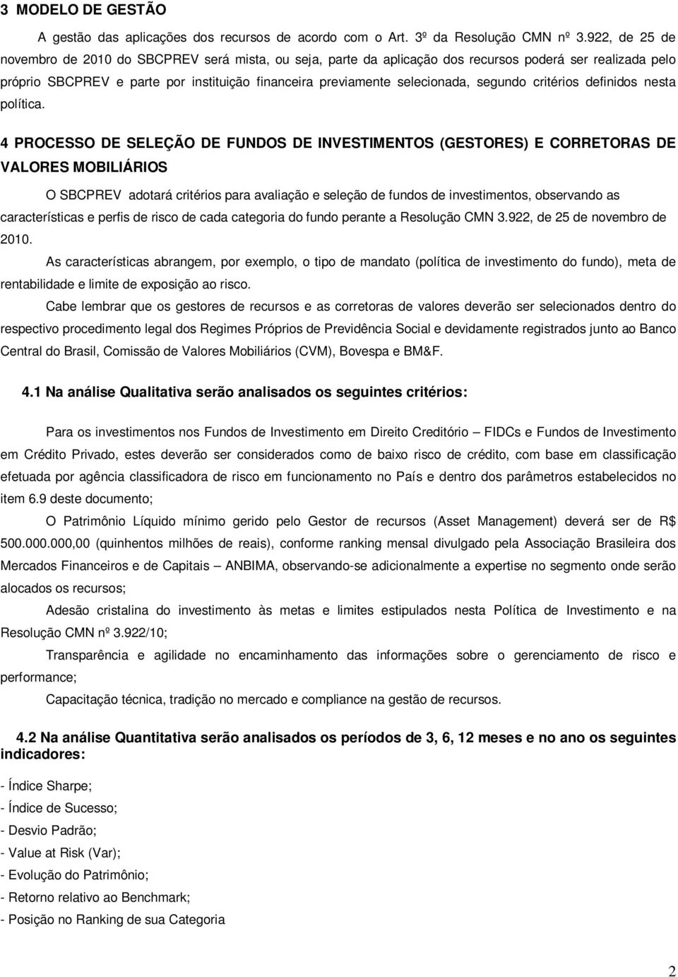 segundo critérios definidos nesta política.