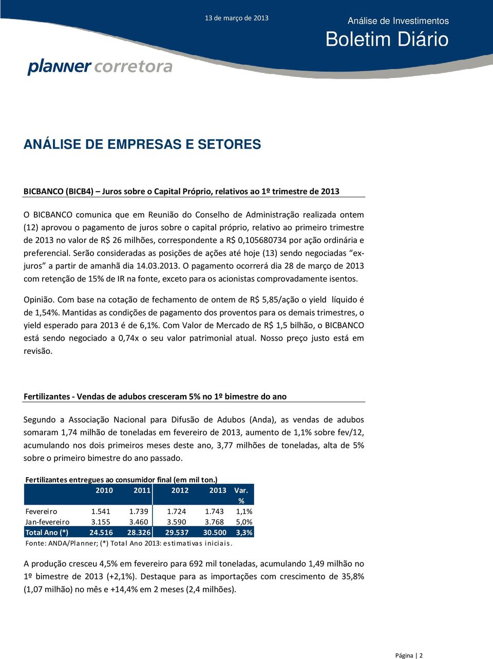 Serão consideradas as posições de ações até hoje (13) sendo negociadas exjuros a partir de amanhã dia 14.03.2013.