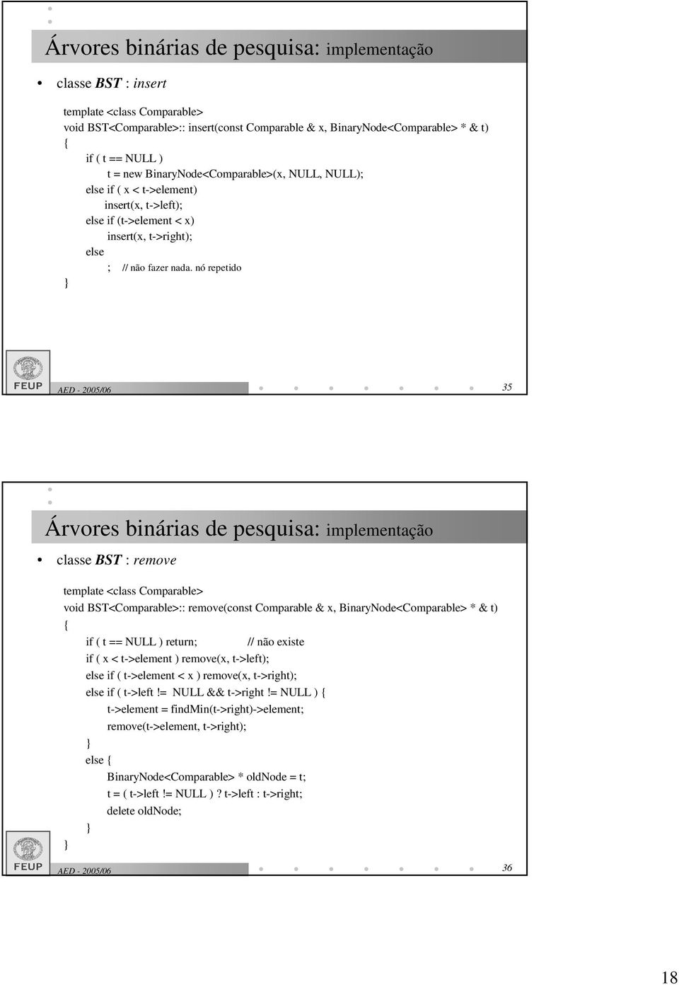 nó repetido 35 Árvores binárias de pesquisa: implementação classe BST : remove template <class Comparable> void BST<Comparable>:: remove(const Comparable & x, BinaryNode<Comparable> * & t) if ( t ==