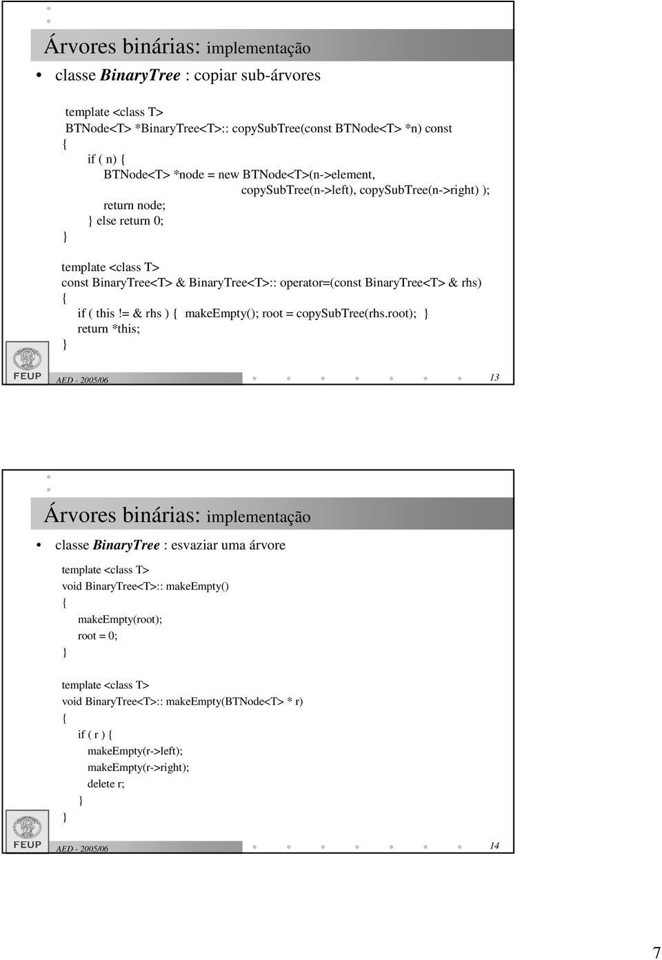 BinaryTree<T> & rhs) if ( this!= & rhs ) makeempty(); root = copysubtree(rhs.