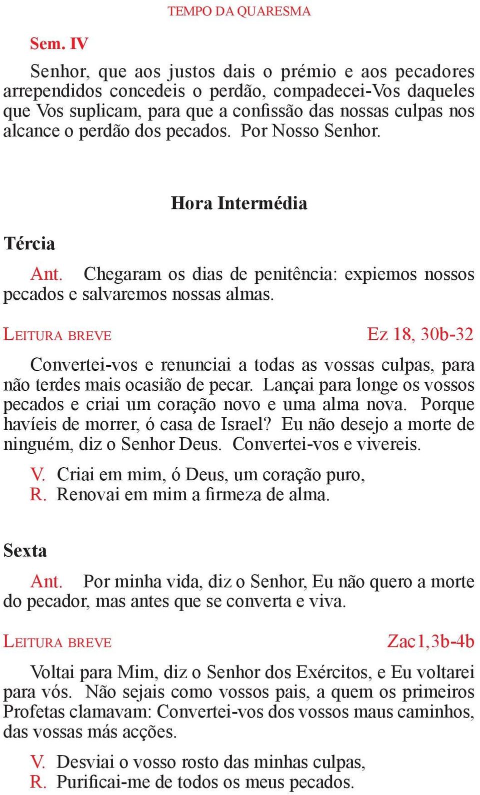 Le i t u r a b r e v e Ez 18, 30b-32 Convertei-vos e renunciai a todas as vossas culpas, para não terdes mais ocasião de pecar.