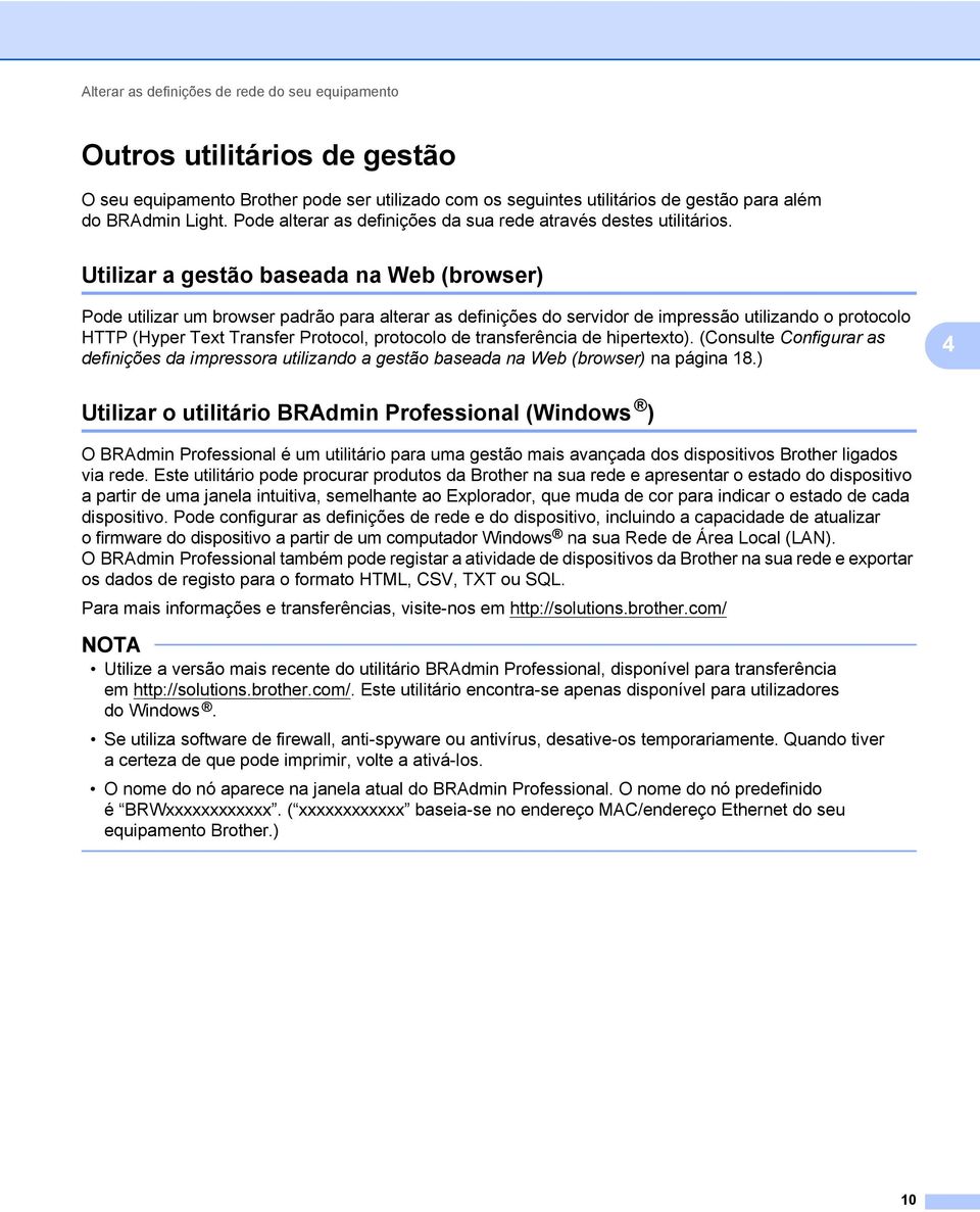 Utilizar a gestão baseada na Web (browser) 4 Pode utilizar um browser padrão para alterar as definições do servidor de impressão utilizando o protocolo HTTP (Hyper Text Transfer Protocol, protocolo