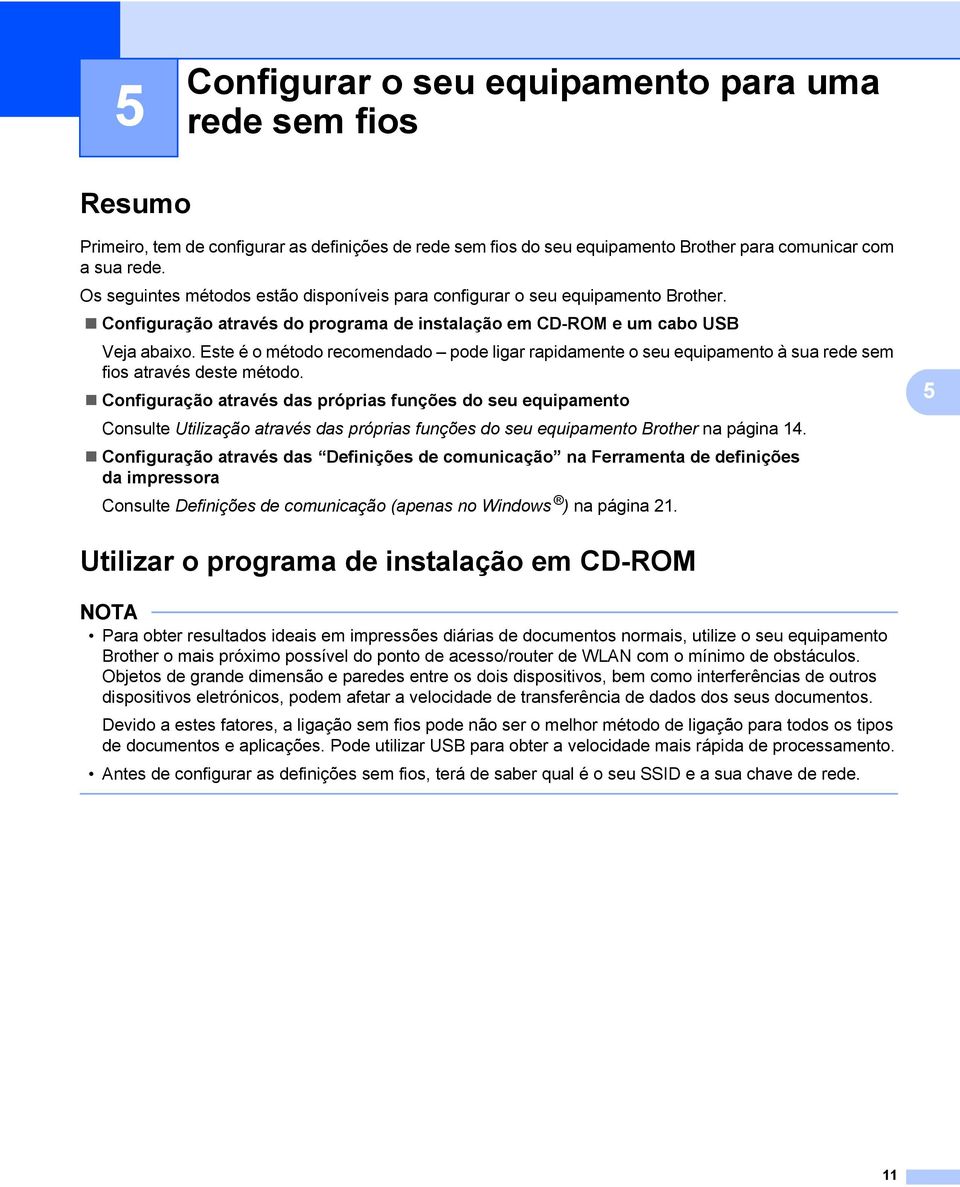 Este é o método recomendado pode ligar rapidamente o seu equipamento à sua rede sem fios através deste método.