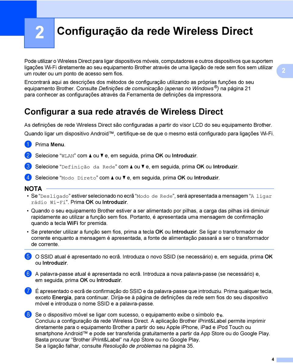 2 Encontrará aqui as descrições dos métodos de configuração utilizando as próprias funções do seu equipamento Brother.