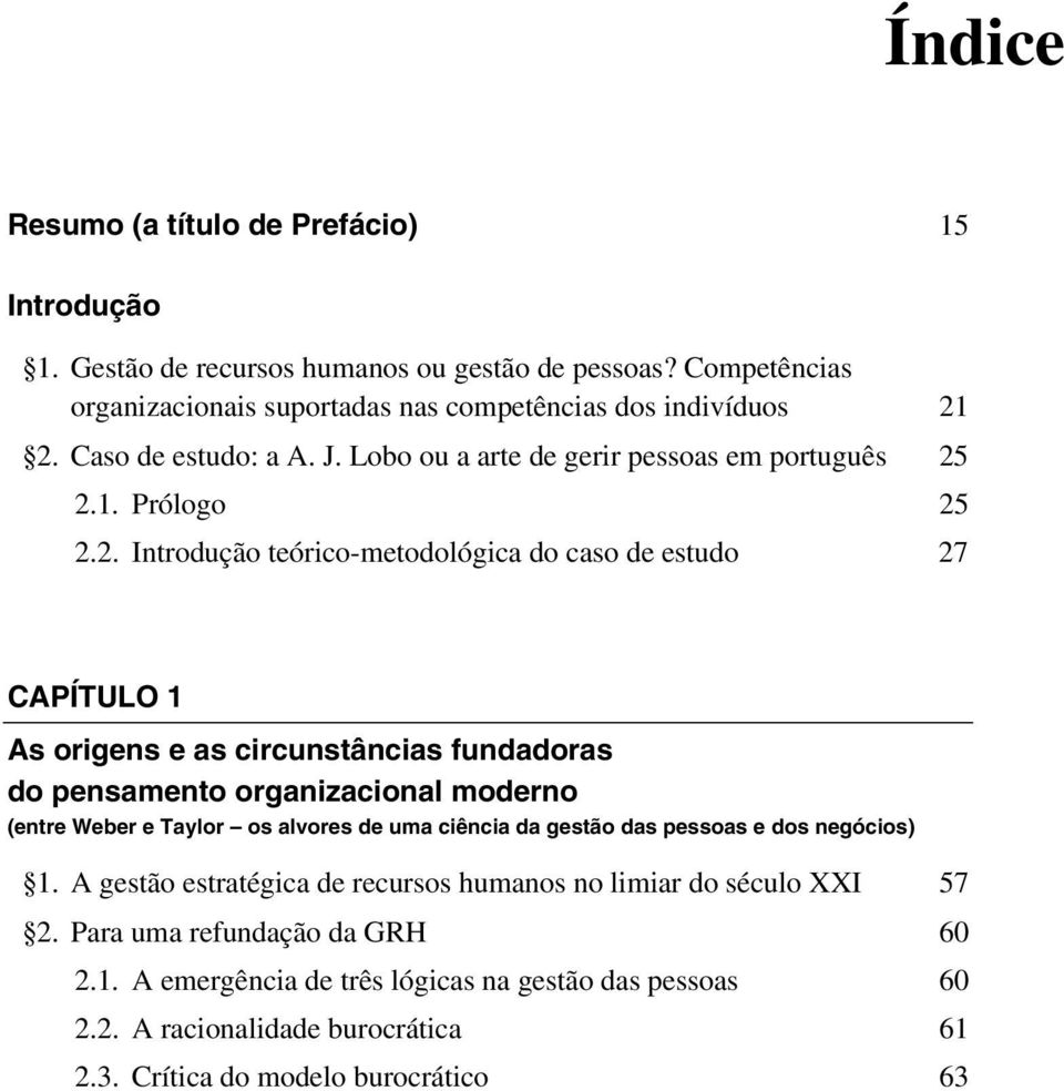 2.1. Prólogo 25 2.2. Introdução teórico-metodológica do caso de estudo 27 CAPÍTULO 1 As origens e as circunstâncias fundadoras do pensamento organizacional moderno (entre Weber e