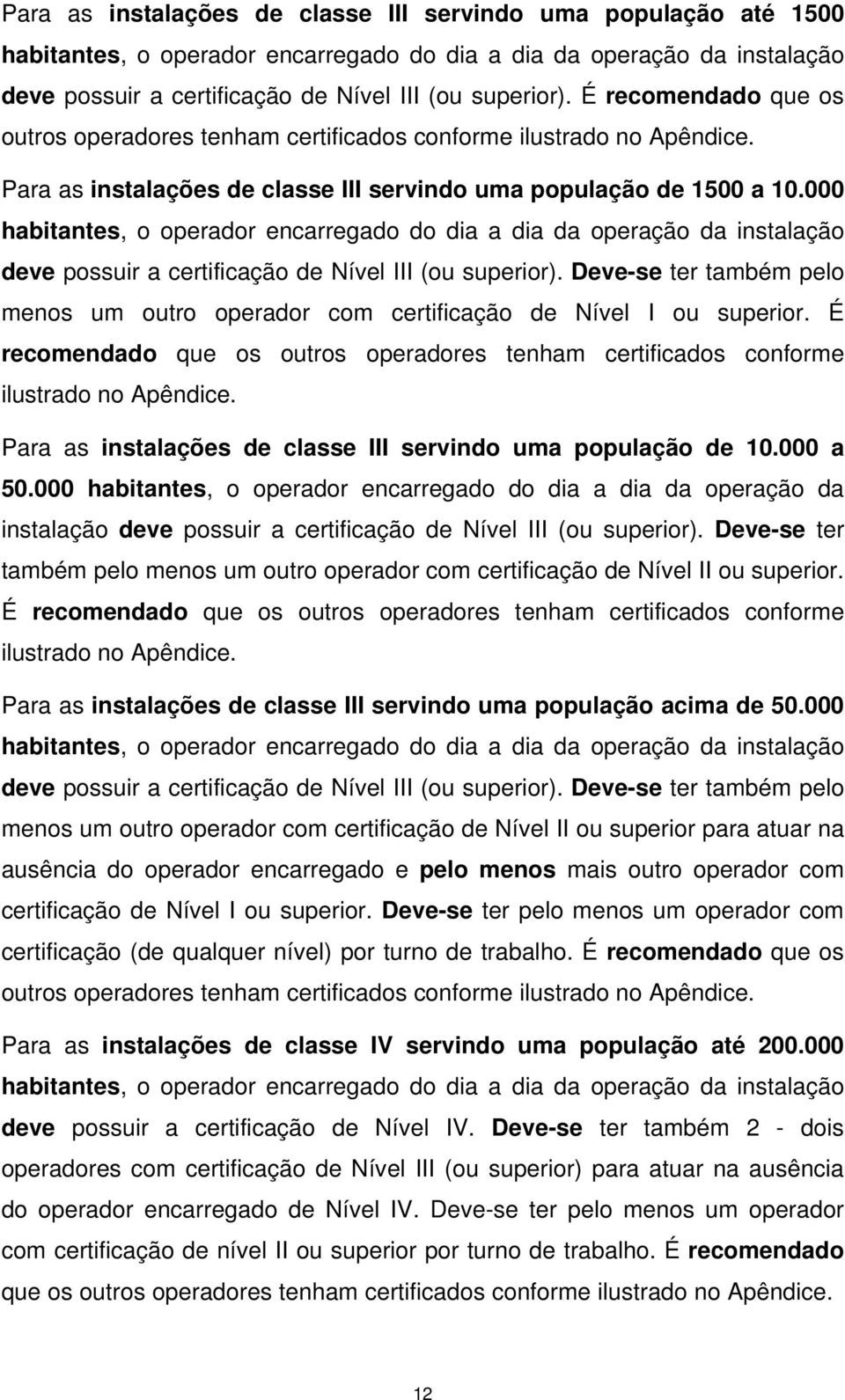 000 habitantes, o operador encarregado do dia a dia da operação da instalação deve possuir a certificação de Nível III (ou superior).