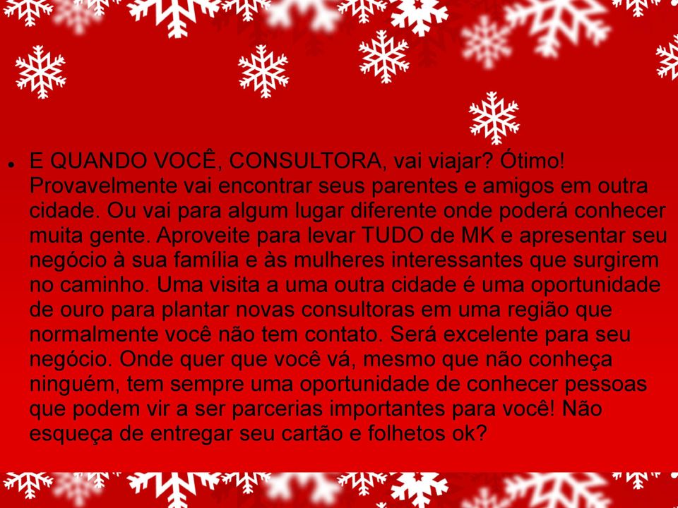 Aproveite para levar TUDO de MK e apresentar seu negócio à sua família e às mulheres interessantes que surgirem no caminho.