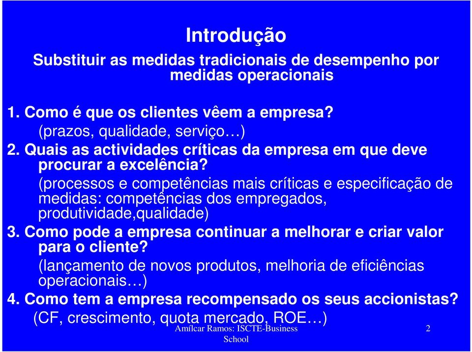 (processos e competências mais críticas e especificação de medidas: competências dos empregados, produtividade,qualidade) 3.