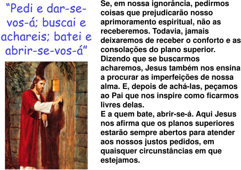 Dizendo que se buscarmos acharemos, Jesus também nos ensina a procurar as imperfeições de nossa alma.