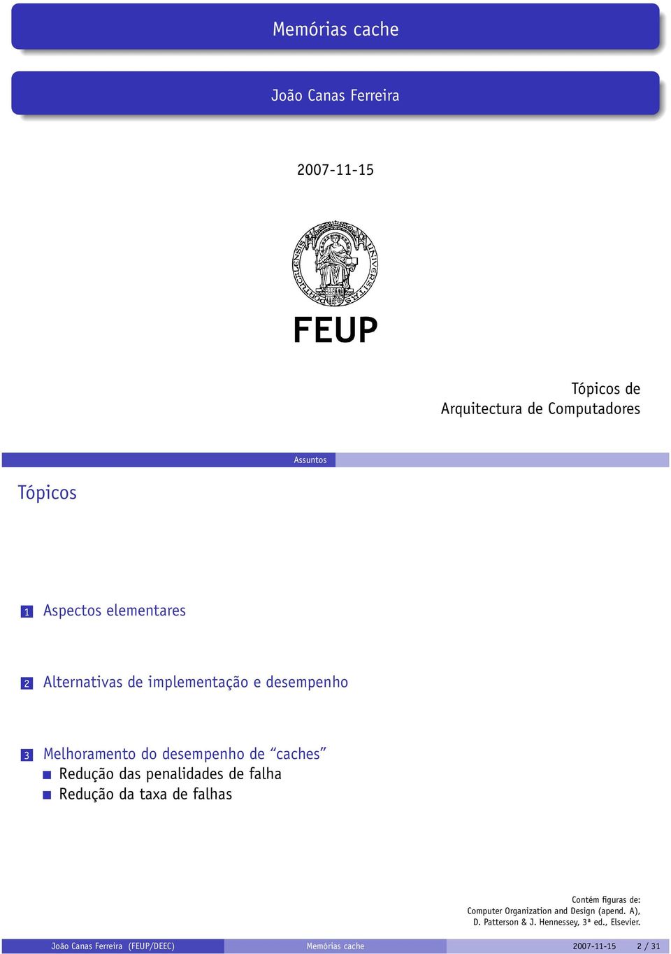 Redução das penalidades de falha Redução da taxa de falhas Contém figuras de: Computer Organization and Design