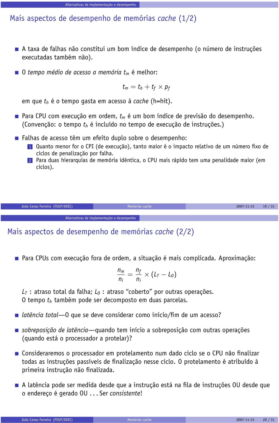 Para CPU com execução em ordem, t m é um bom índice de previsão do desempenho. (Convenção: o tempo t h é incluído no tempo de execução de instruções.