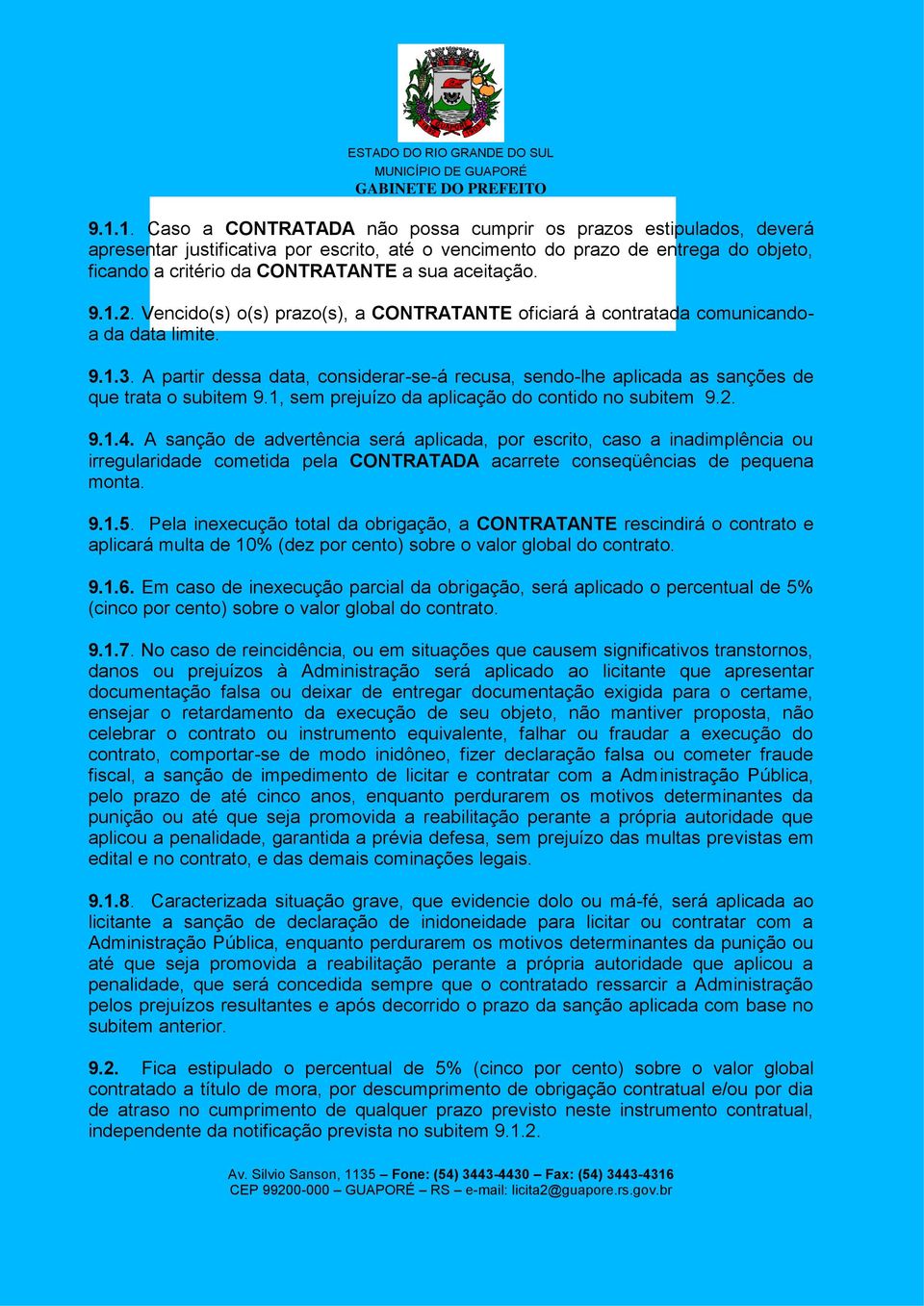 A partir dessa data, considerar-se-á recusa, sendo-lhe aplicada as sanções de que trata o subitem 9.1, sem prejuízo da aplicação do contido no subitem 9.2. 9.1.4.