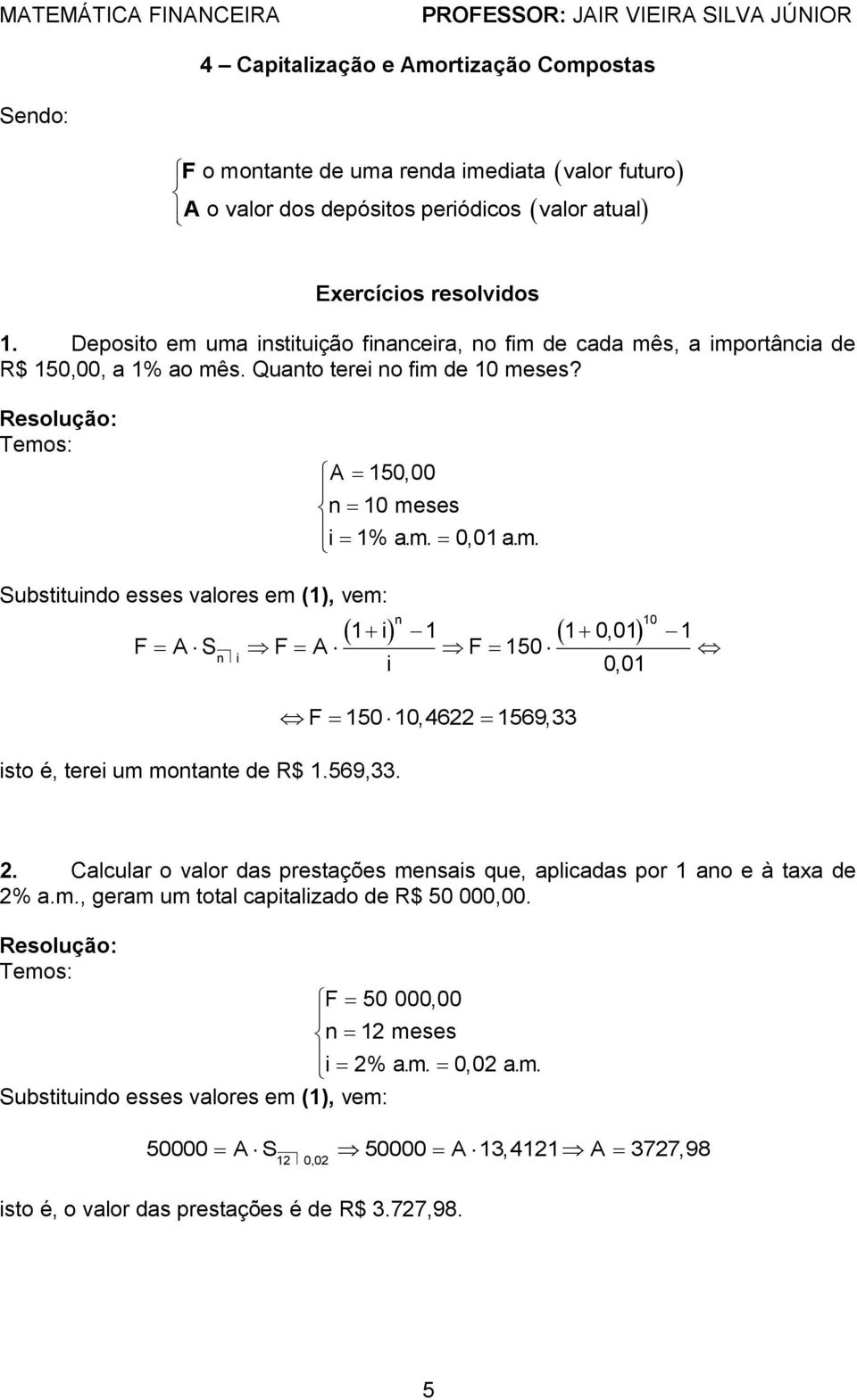 569,33. F 150 10,4622 1569,33 2. Calcular o valor das prestações mesas que, aplcadas por 1 ao e à taxa de 2% a.m., geram um total captalzado de R$ 50 000,00.