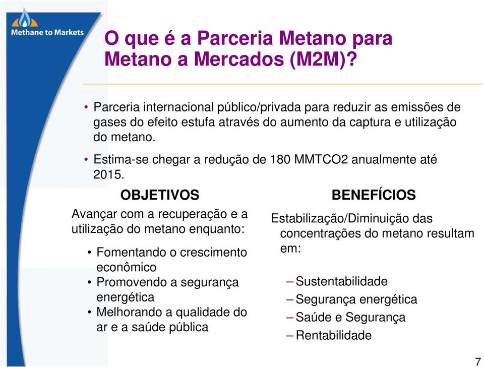 Estima-se chegar a redução de 180 MMTCO2 anualmente até 2015.