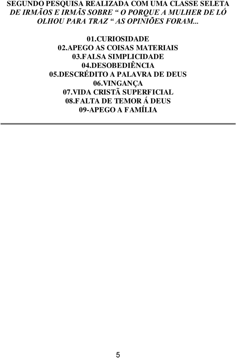 APEGO AS COISAS MATERIAIS 03.FALSA SIMPLICIDADE 04.DESOBEDIÊNCIA 05.