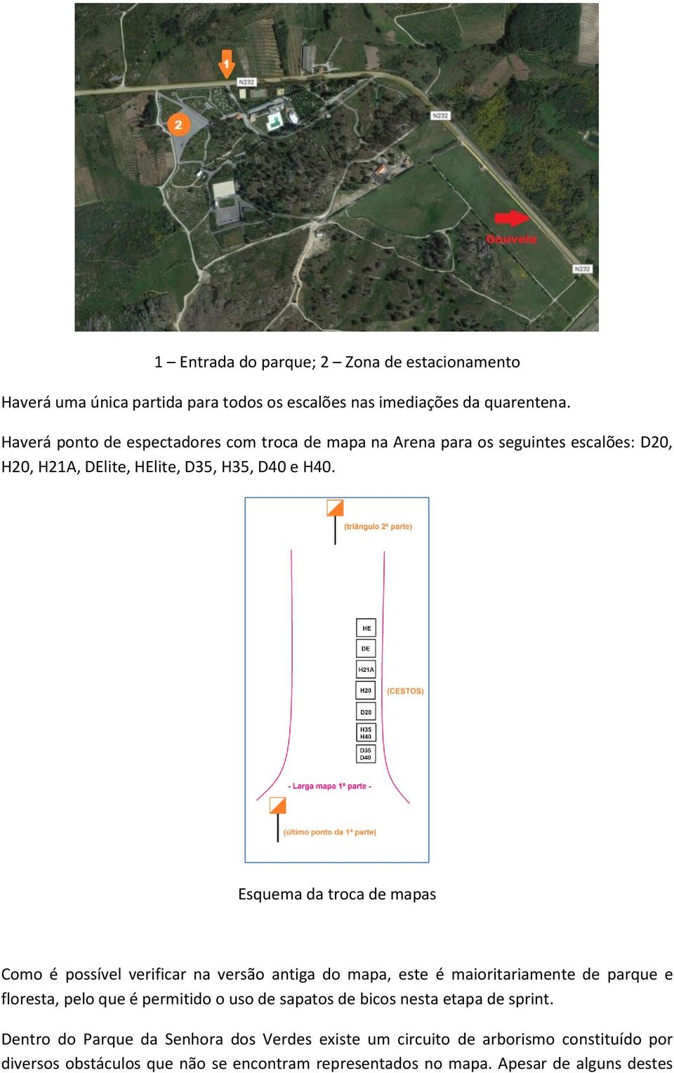 Esquema da troca de mapas Como é possível verificar na versão antiga do mapa, este é maioritariamente de parque e floresta, pelo que é permitido o uso de