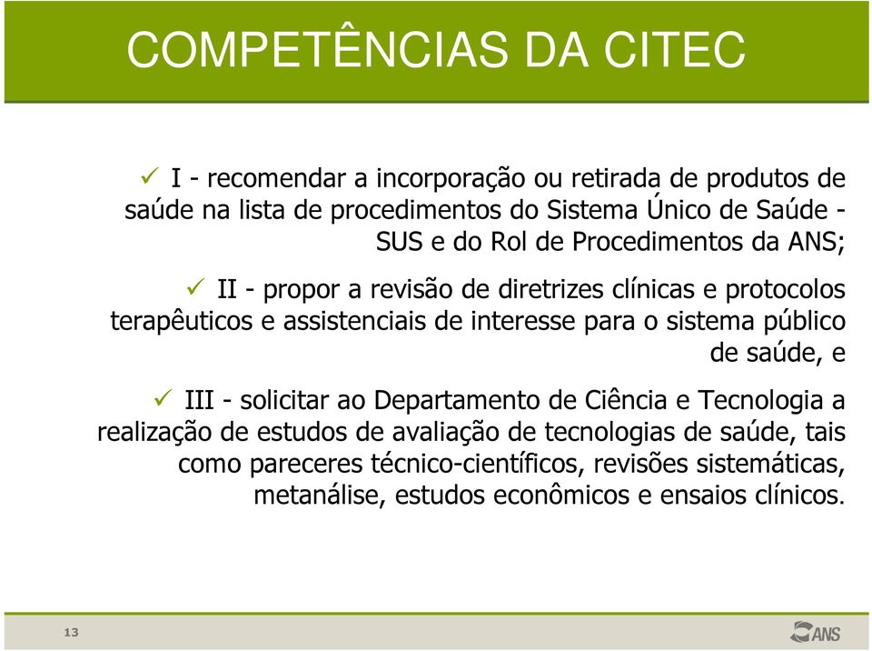 interesse para o sistema público de saúde, e III - solicitar ao Departamento de Ciência e Tecnologia a realização de estudos de