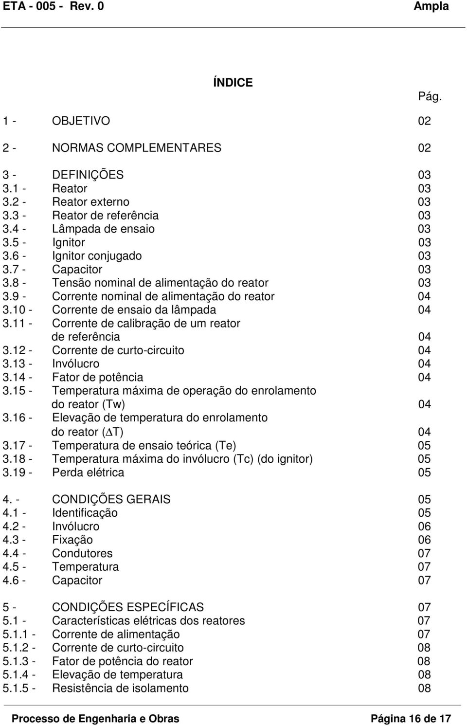 - Corrente de calibração de um reator de referência 04 3. - Corrente de curto-circuito 04 3.3 - Invólucro 04 3.4 - Fator de potência 04 3.