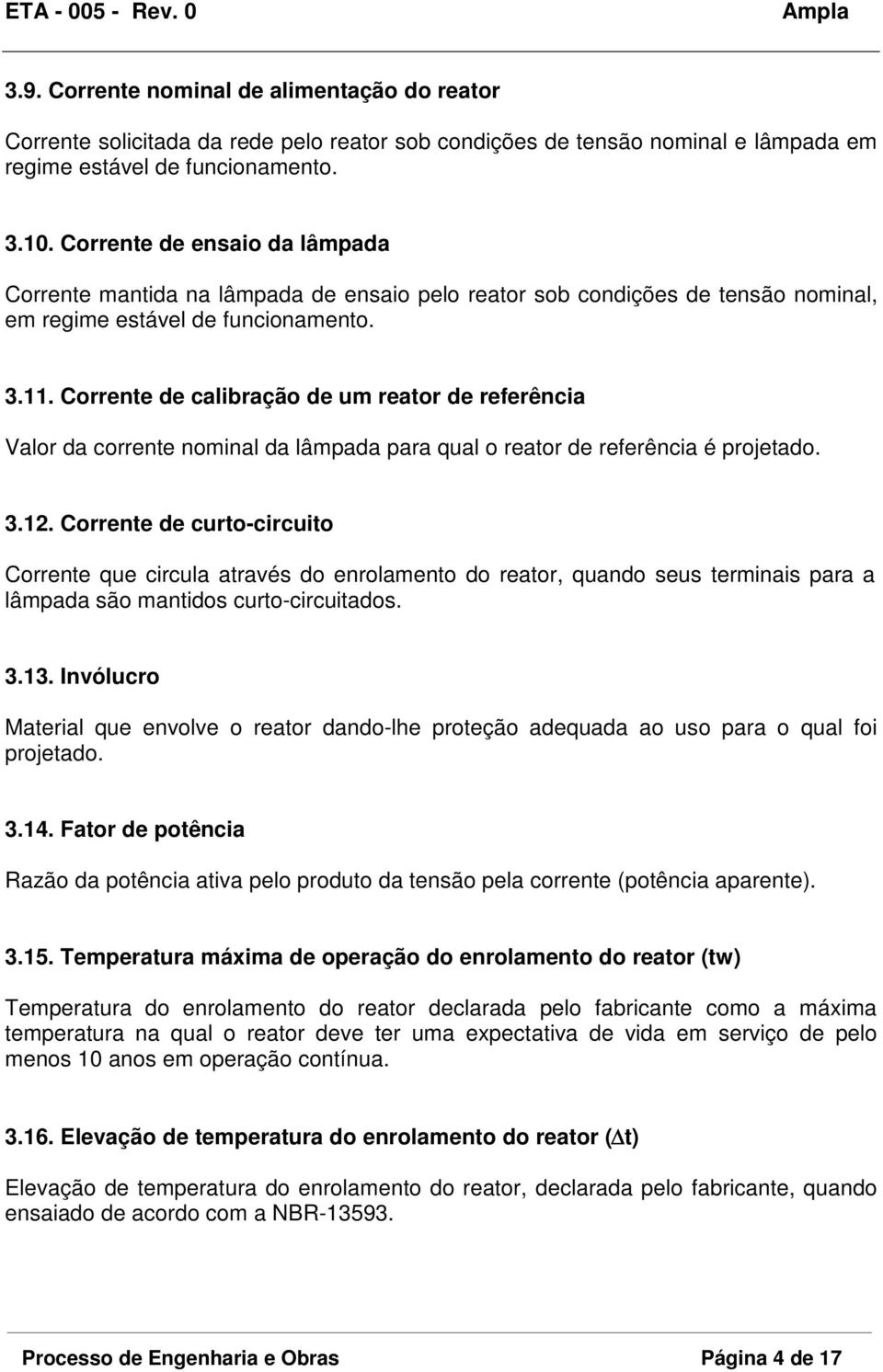 . Corrente de calibração de um reator de referência Valor da corrente nominal da lâmpada para qual o reator de referência é projetado. 3.