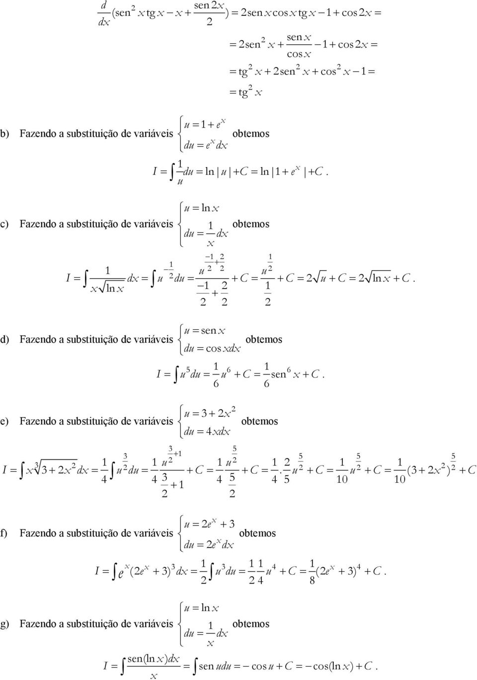 6 I u du u + C + C 6 6 u + ) Fazndo a sustituição d variávis du d otmos + u u I + d u du + C + C u + C u + C (+ ) + C + u + f) Fazndo a