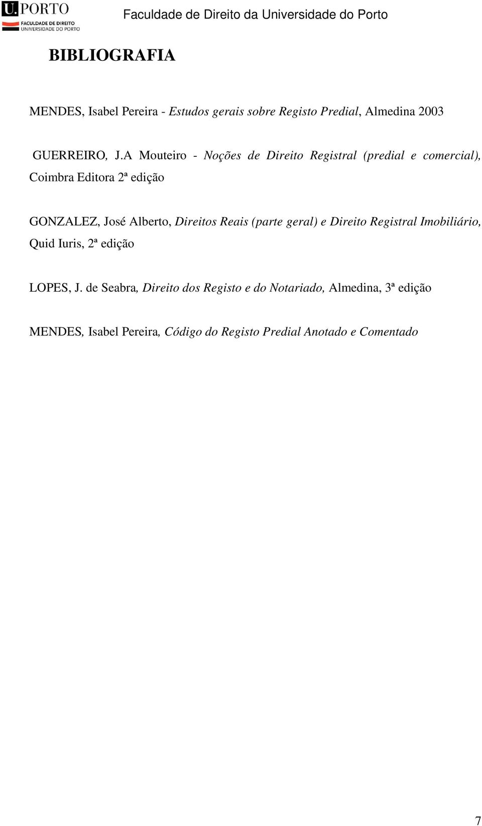 Alberto, Direitos Reais (parte geral) e Direito Registral Imobiliário, Quid Iuris, 2ª edição LOPES, J.