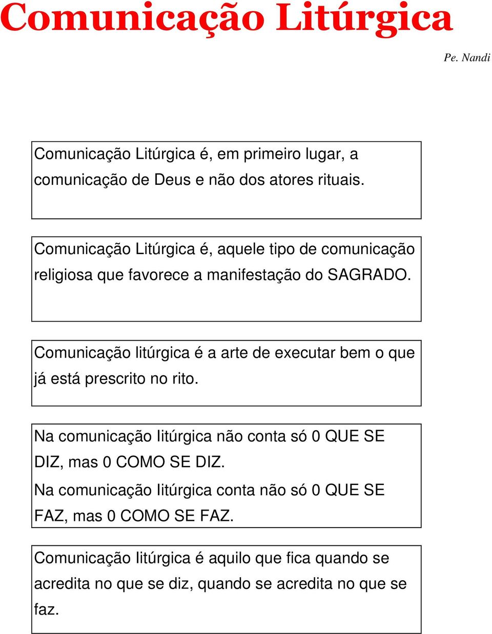 Comunicação litúrgica é a arte de executar bem o que já está prescrito no rito.