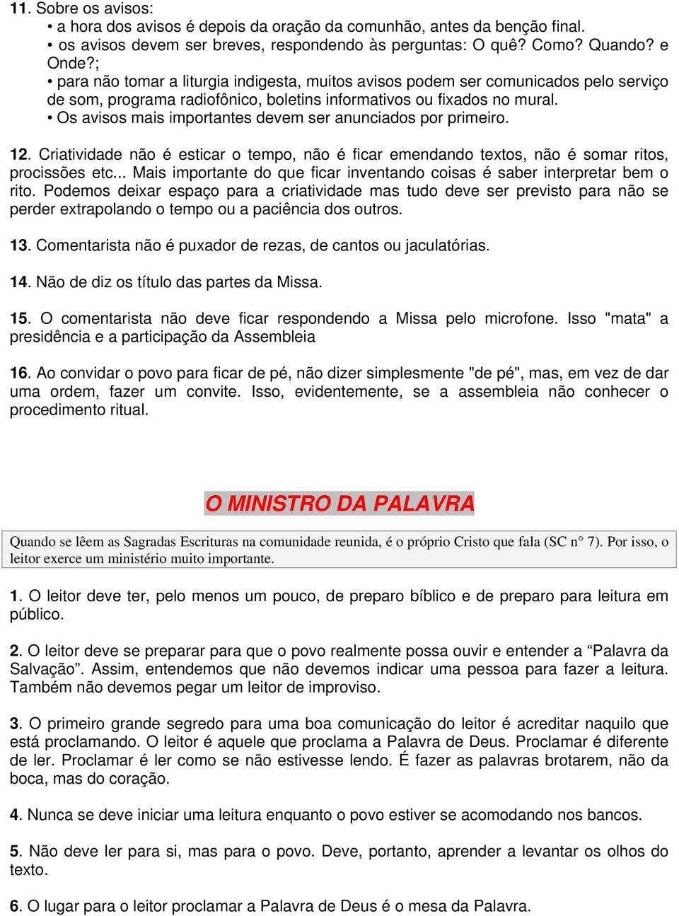 Os avisos mais importantes devem ser anunciados por primeiro. 12. Criatividade não é esticar o tempo, não é ficar emendando textos, não é somar ritos, procissões etc.