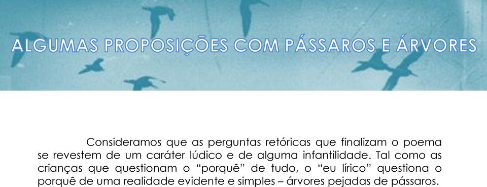 Tal como as crianças que questionam o porquê de tudo, o eu lírico