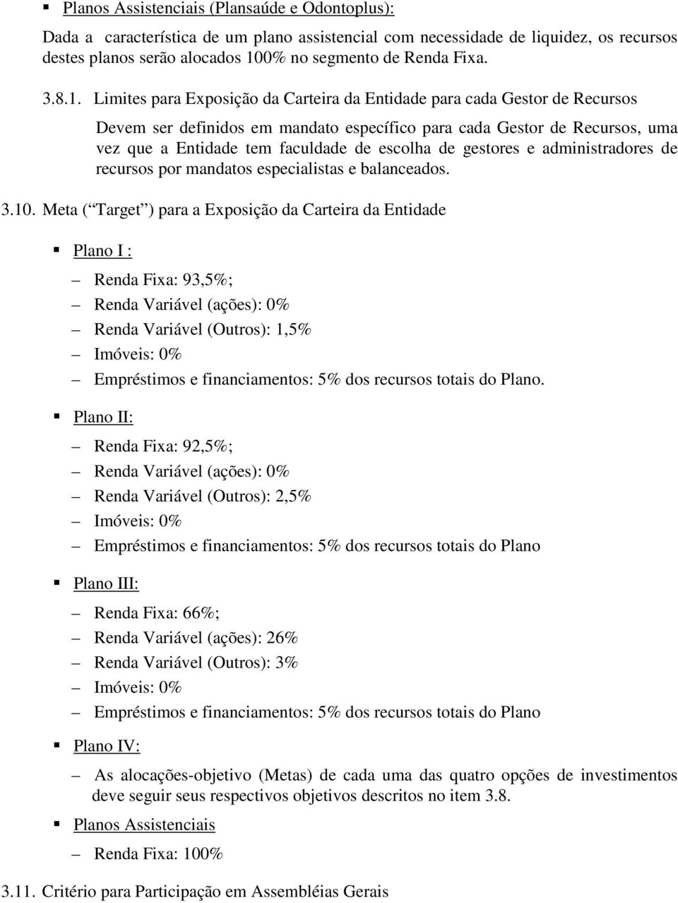 de gestores e administradores de recursos por mandatos especialistas e balanceados. 3.10.