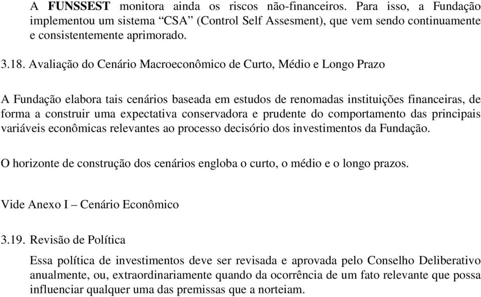 conservadora e prudente do comportamento das principais variáveis econômicas relevantes ao processo decisório dos investimentos da Fundação.