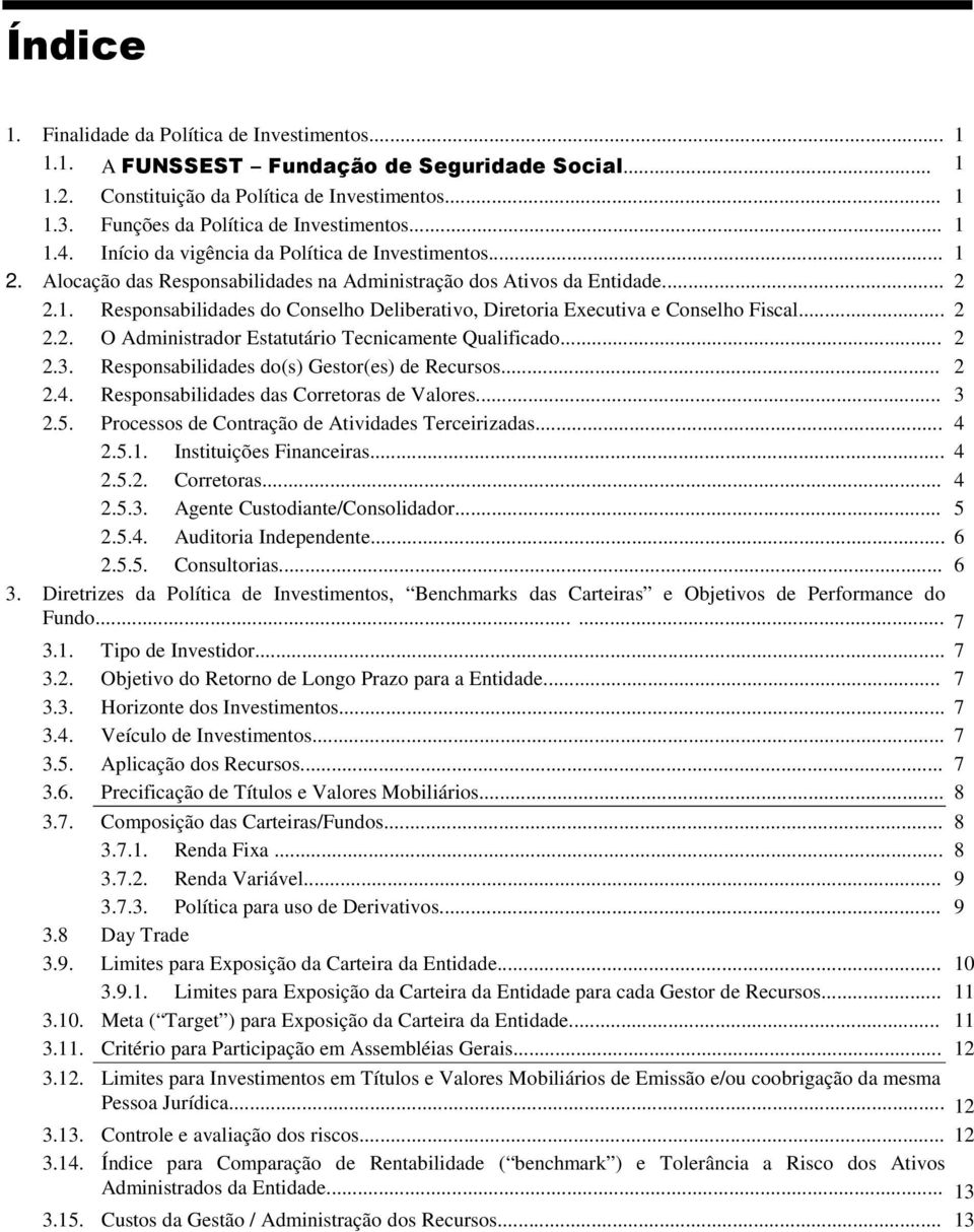 .. 2 2.2. O Administrador Estatutário Tecnicamente Qualificado... 2 2.3. Responsabilidades do(s) Gestor(es) de Recursos... 2 2.4. Responsabilidades das Corretoras de Valores... 3 2.5.