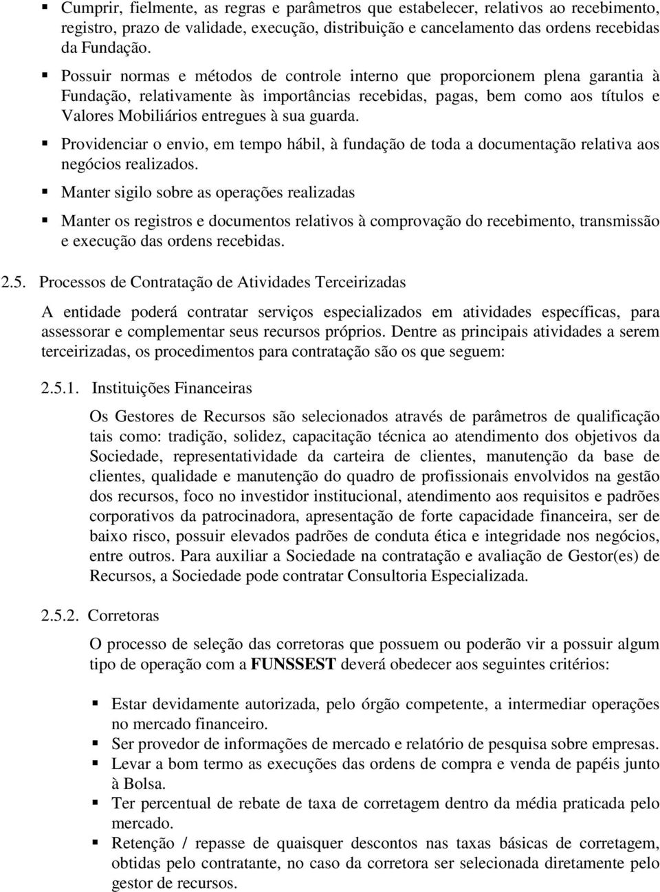 guarda. Providenciar o envio, em tempo hábil, à fundação de toda a documentação relativa aos negócios realizados.