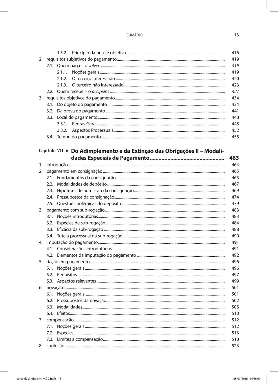 .. 448 3.3.2. Aspectos Processuais... 452 3.4. Tempo do pagamento... 455 Capítulo VII Do Adimplemento e da Extinção das Obrigações II Modalidades Especiais de Pagamento... 463 1. introdução... 464 2.