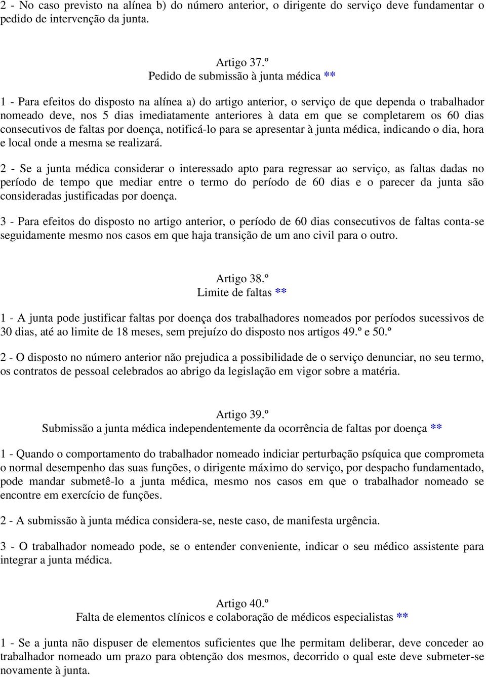 em que se completarem os 60 dias consecutivos de faltas por doença, notificá-lo para se apresentar à junta médica, indicando o dia, hora e local onde a mesma se realizará.