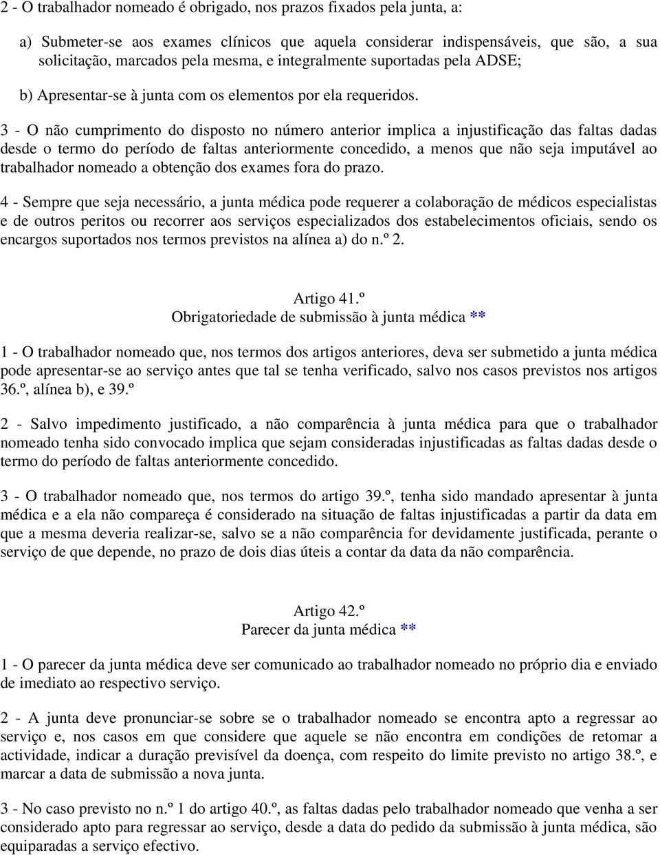 3 - O não cumprimento do disposto no número anterior implica a injustificação das faltas dadas desde o termo do período de faltas anteriormente concedido, a menos que não seja imputável ao