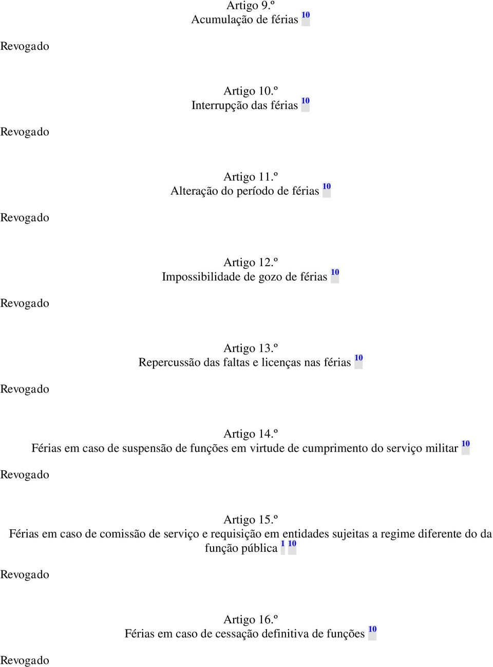 º Férias em caso de suspensão de funções em virtude de cumprimento do serviço militar 10 Artigo 15.