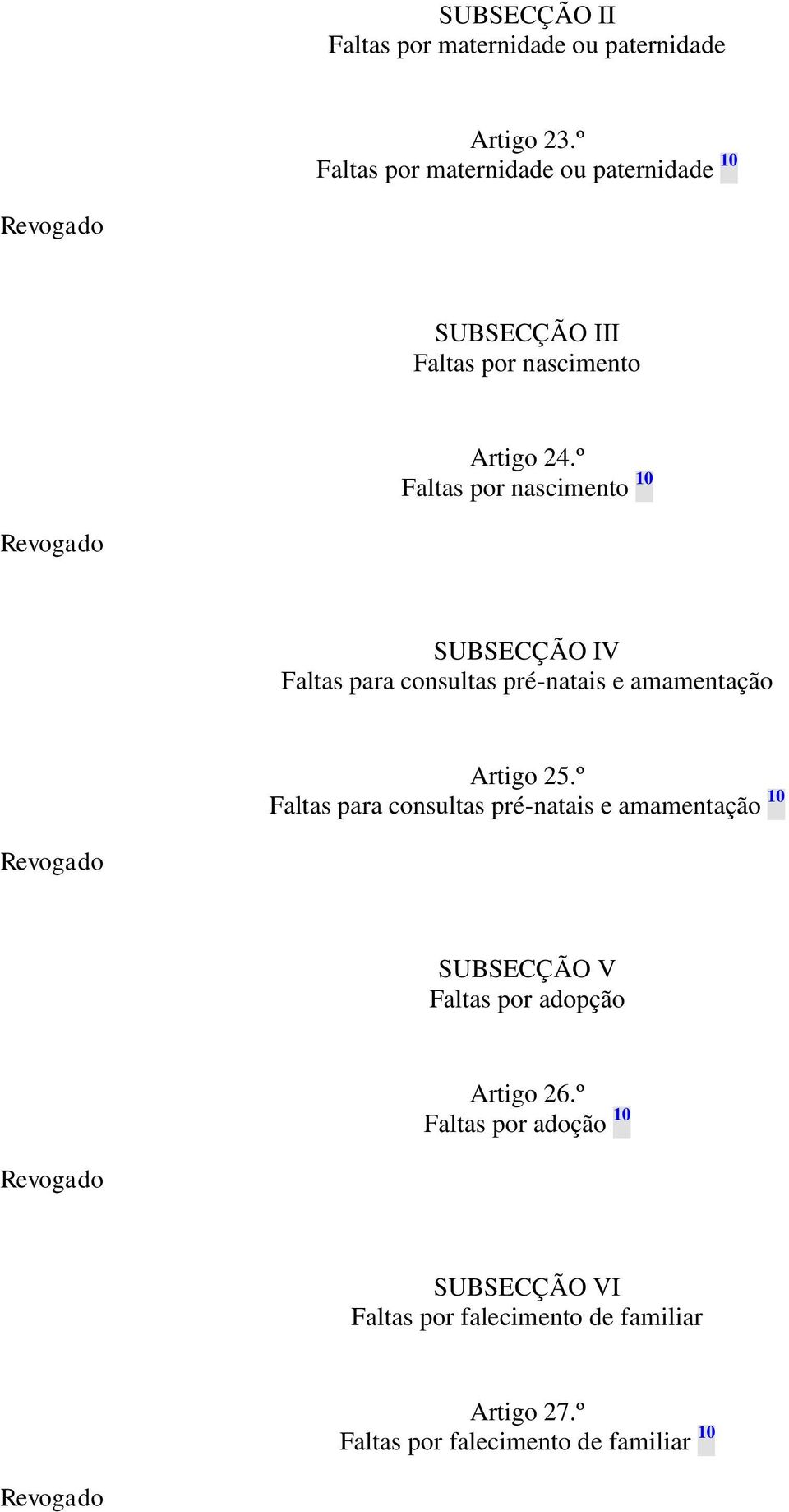 º Faltas por nascimento 10 SUBSECÇÃO IV Faltas para consultas pré-natais e amamentação Artigo 25.