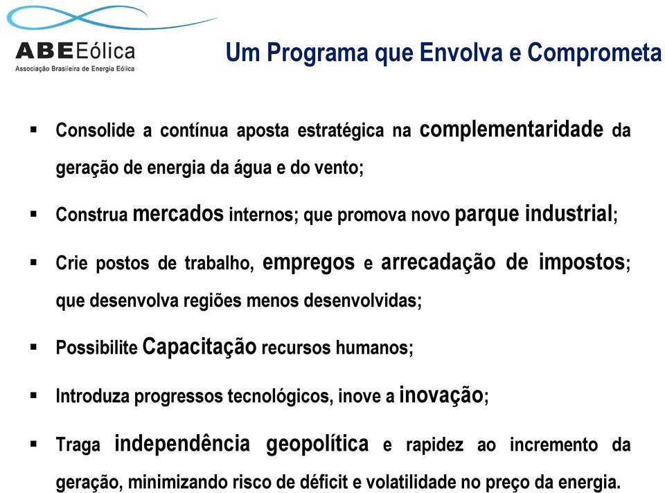 que desenvolva regiões menos desenvolvidas; Possibilite Capacitação recursos humanos; Introduza progressos tecnológicos, inove a