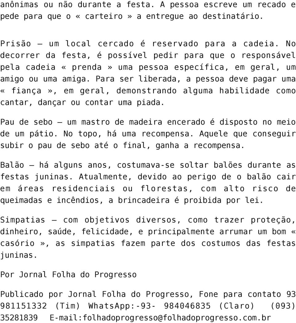 Para ser liberada, a pessoa deve pagar uma «fiança», em geral, demonstrando alguma habilidade como cantar, dançar ou contar uma piada.